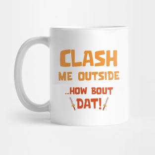 Clash Me Outside Mug